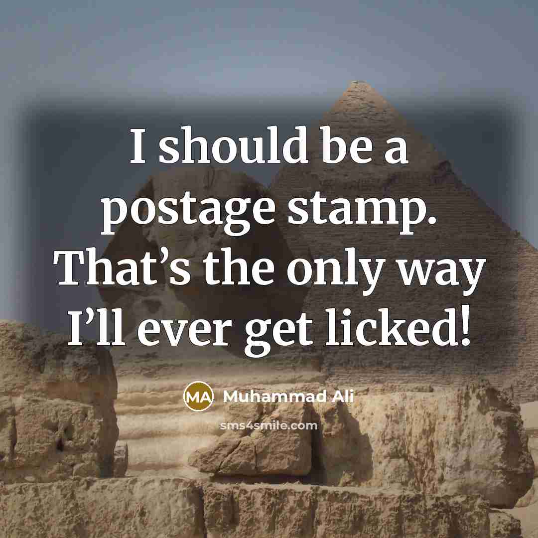 “I should be a postage stamp. That’s the only way…” quote by Muhammad Ali