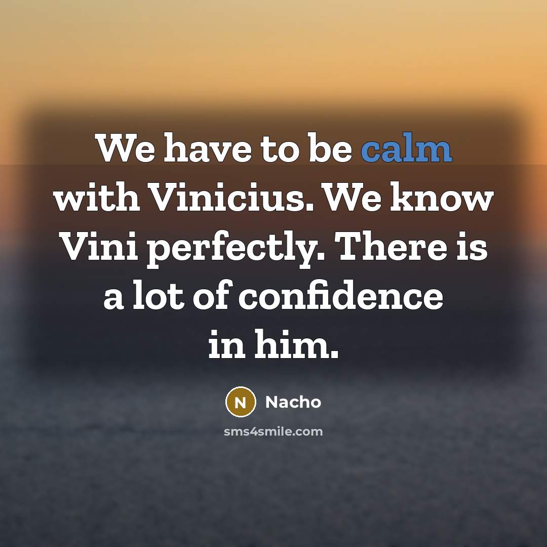 “We have to be calm with Vinicius. We know Vini…” quote by Nacho