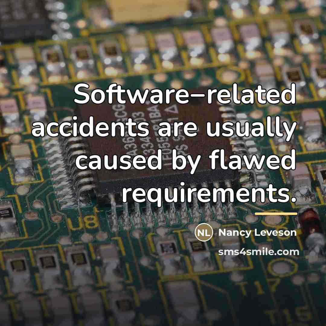 “Software−related accidents are usually caused by flawed requirements.…” quote by Nancy Leveson