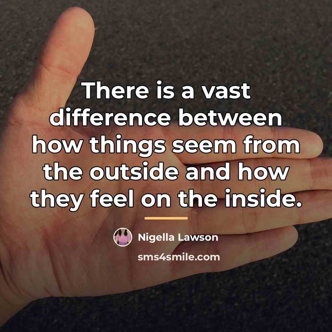 “There is a vast difference between how things seem from…” quote by Nigella Lawson