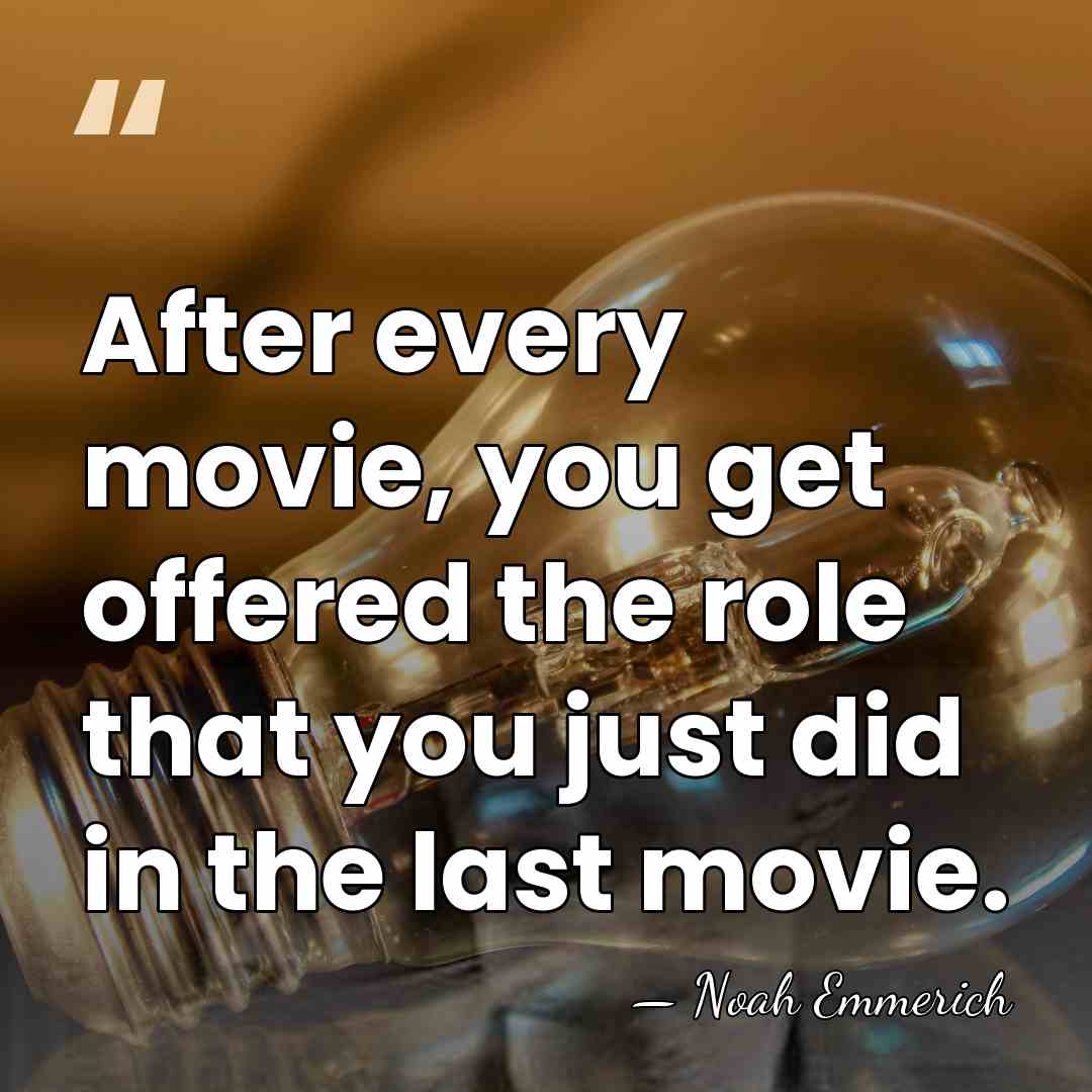 After every movie, you get offered the role that you just did&hellip; - Noah Emmerich