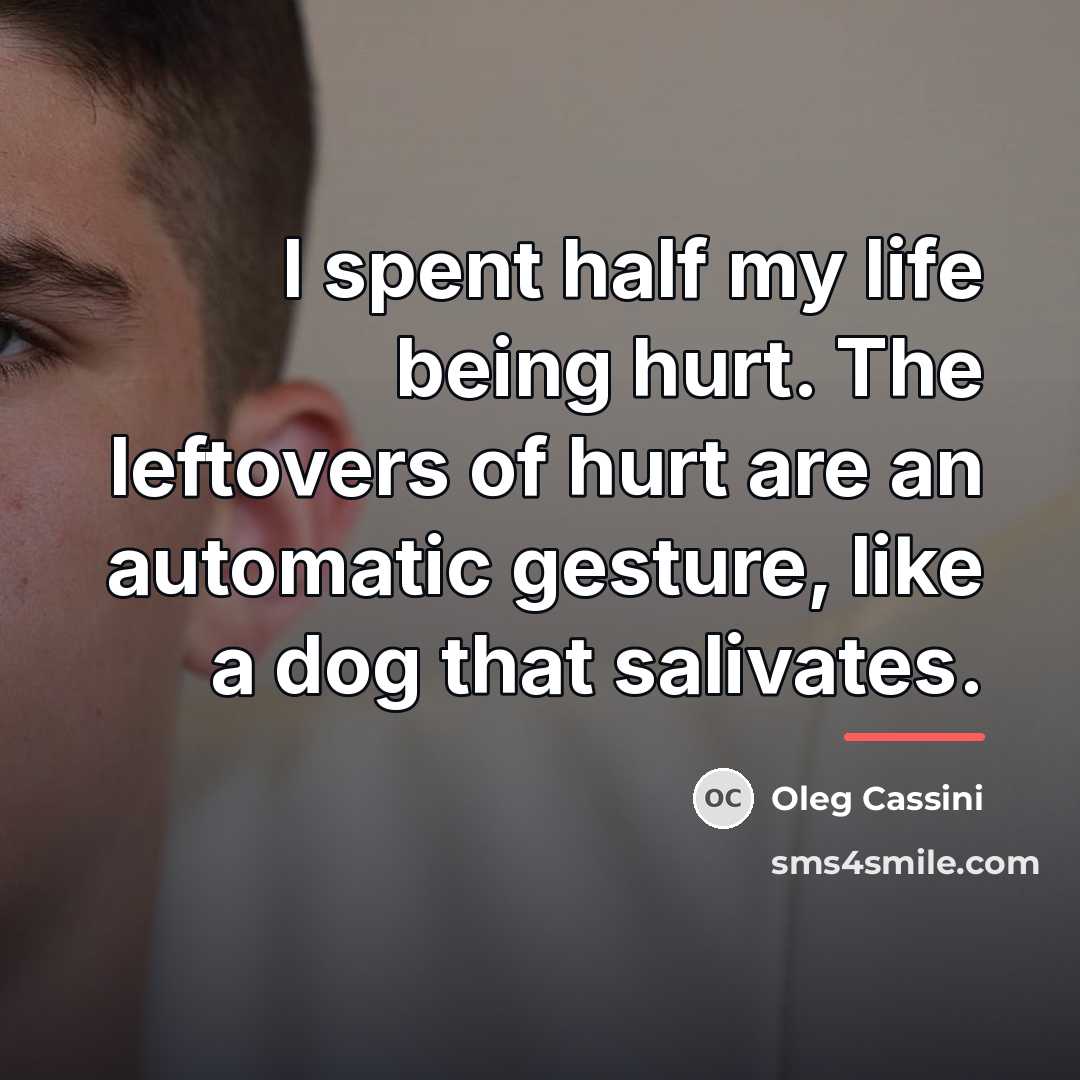 “I spent half my life being hurt. The leftovers of…” quote by Oleg Cassini
