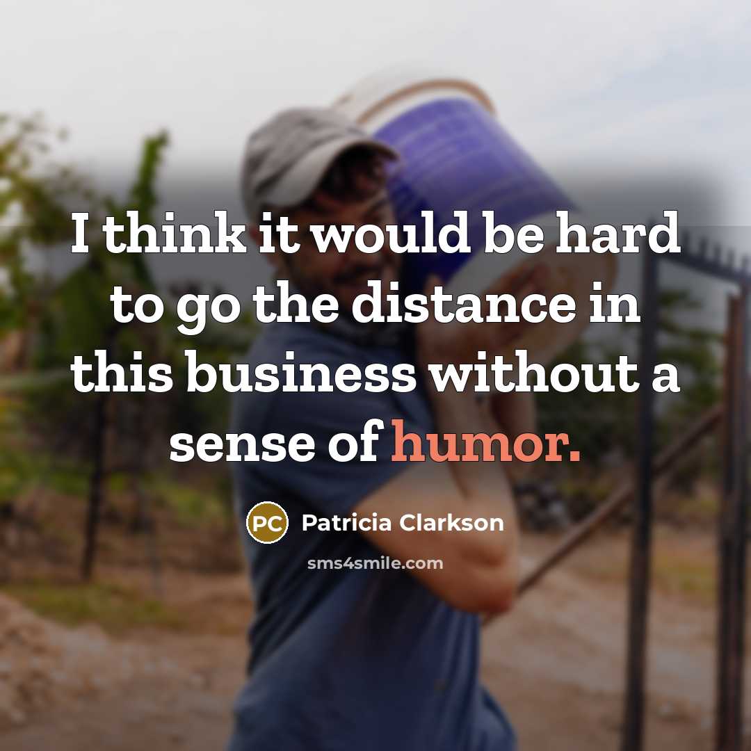“I think it would be hard to go the distance…” quote by Patricia Clarkson