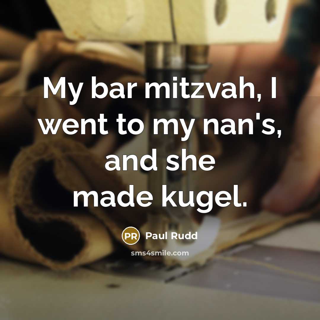 “My bar mitzvah, I went to my nan's, and she…” quote by Paul Rudd