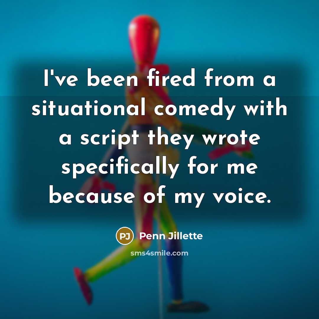 “I've been fired from a situational comedy with a script…” quote by Penn Jillette