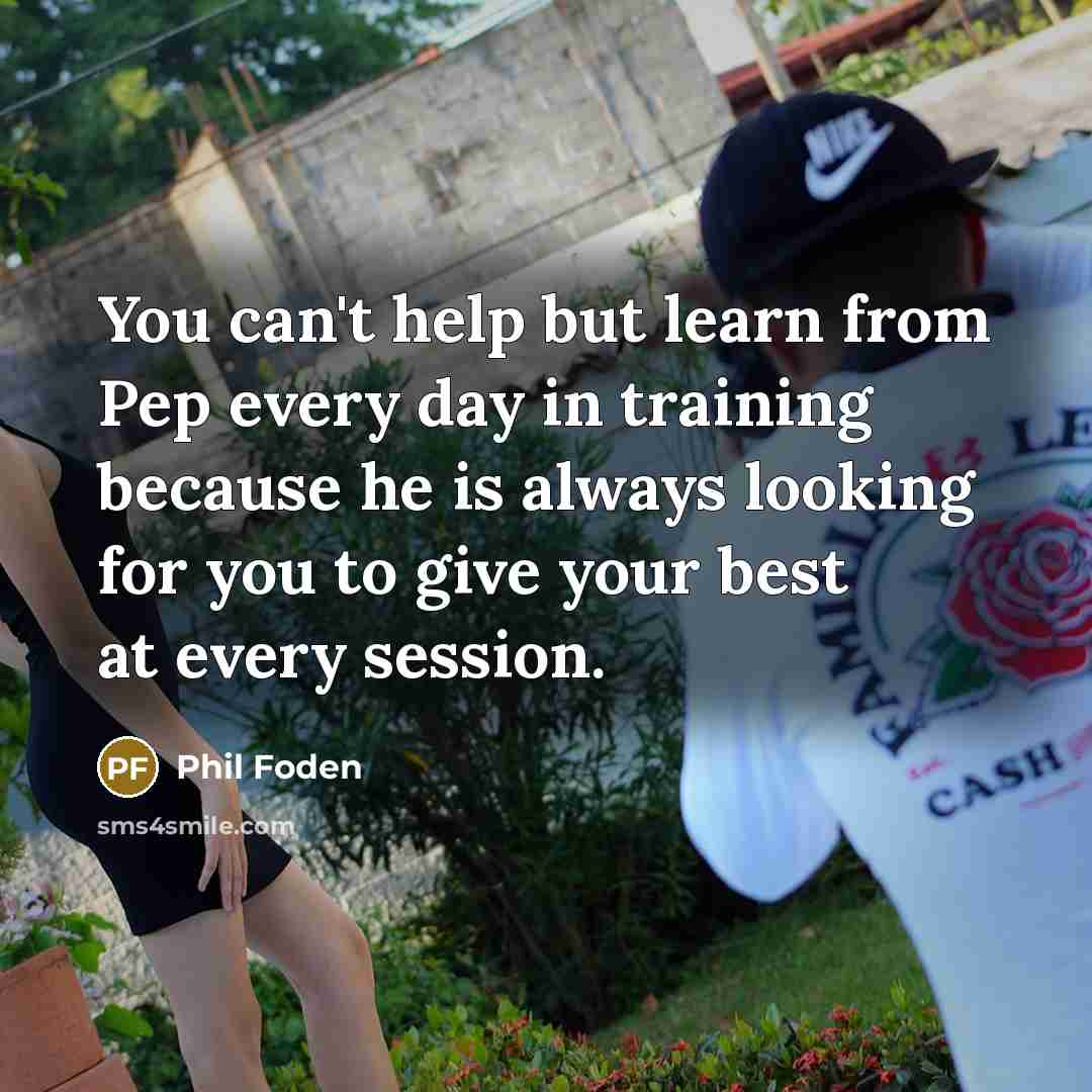 “You can't help but learn from Pep every day in…” quote by Phil Foden