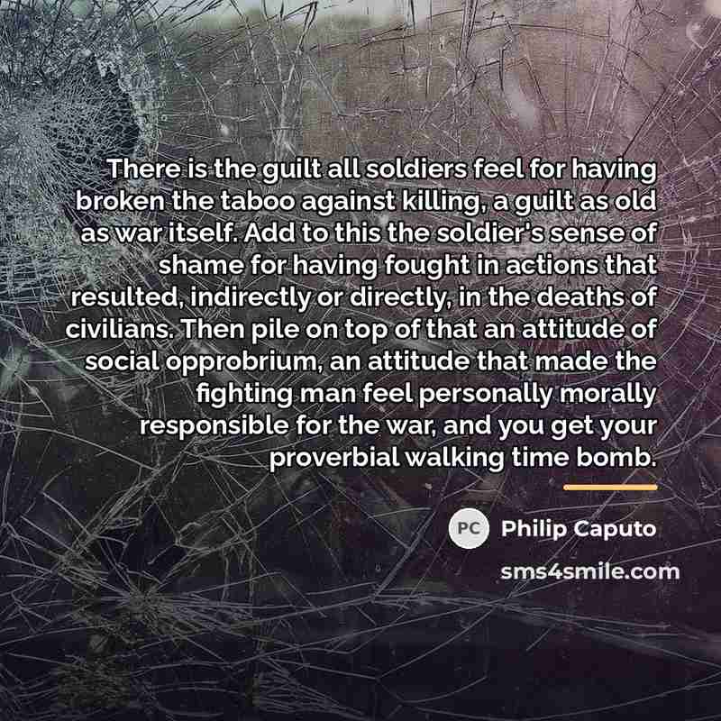 “There is the guilt all soldiers feel for having broken…” quote by Philip Caputo