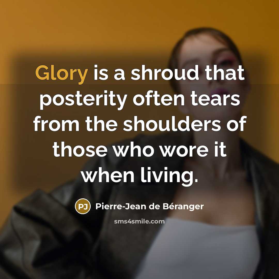 “Glory is a shroud that posterity often tears from the…” quote by Pierre-Jean de Beranger