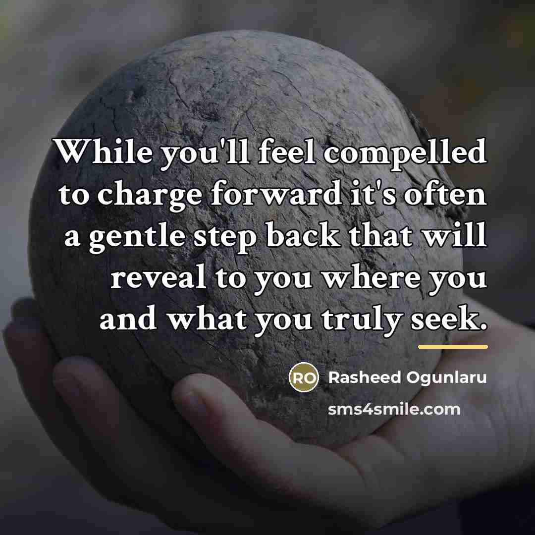 “While you'll feel compelled to charge forward it's often a…” quote by Rasheed Ogunlaru
