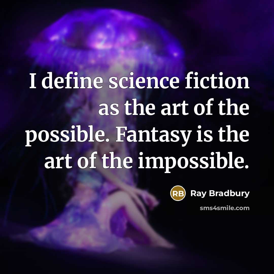 “I define science fiction as the art of the possible.…” quote by Ray Bradbury
