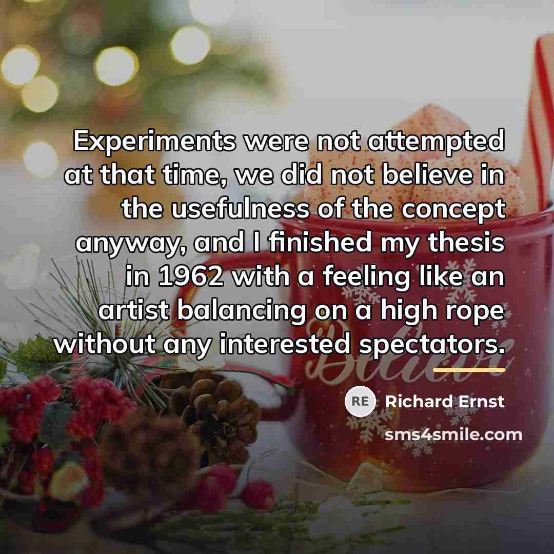 “Experiments were not attempted at that time, we did not…” quote by Richard Ernst