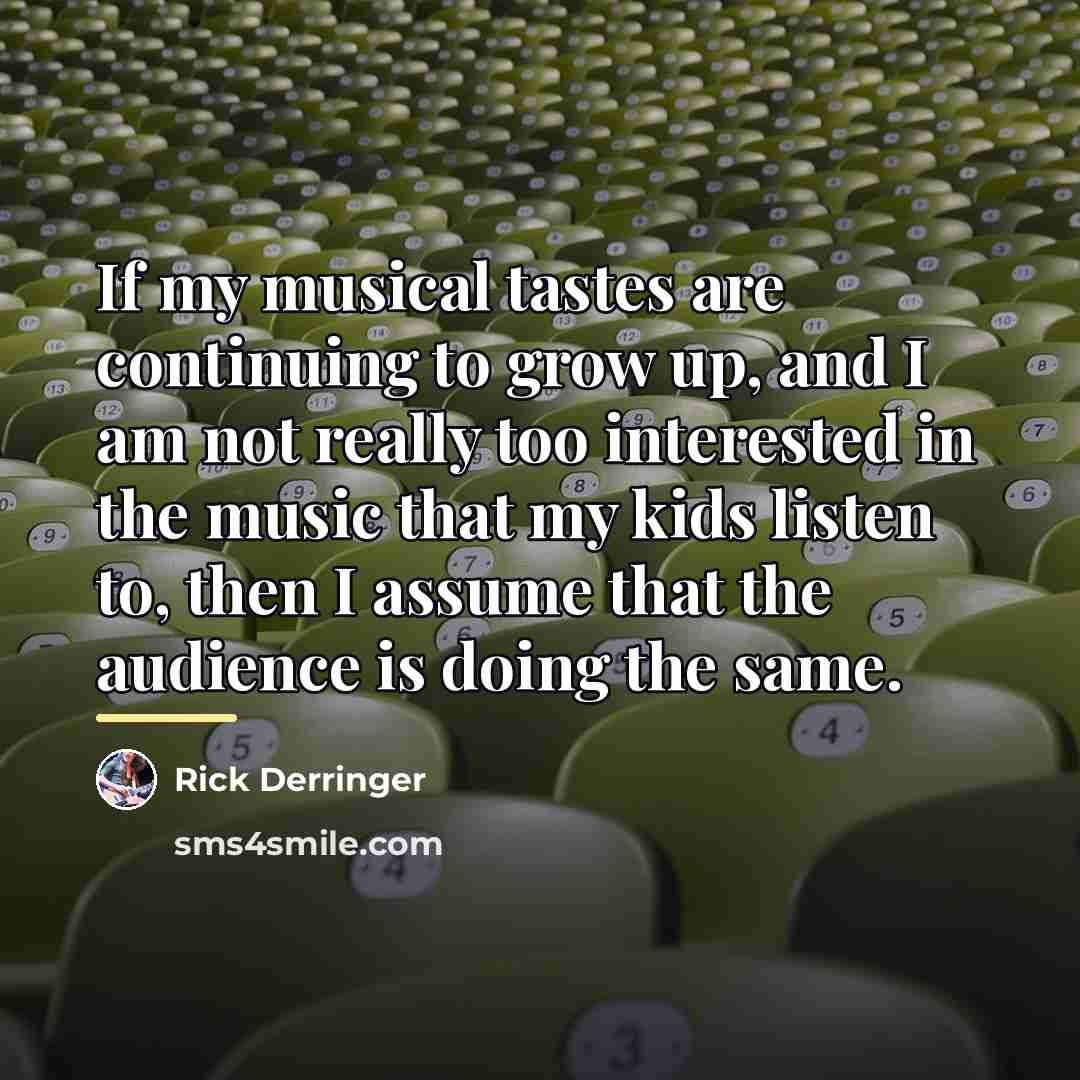 “If my musical tastes are continuing to grow up, and…” quote by Rick Derringer