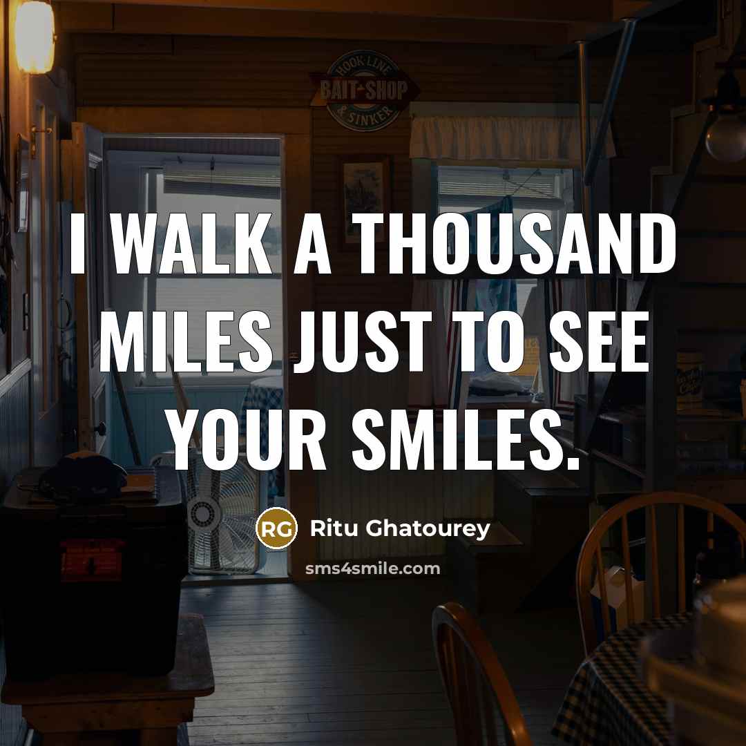 “I walk a thousand miles Just to see your smiles.…” quote by Ritu Ghatourey