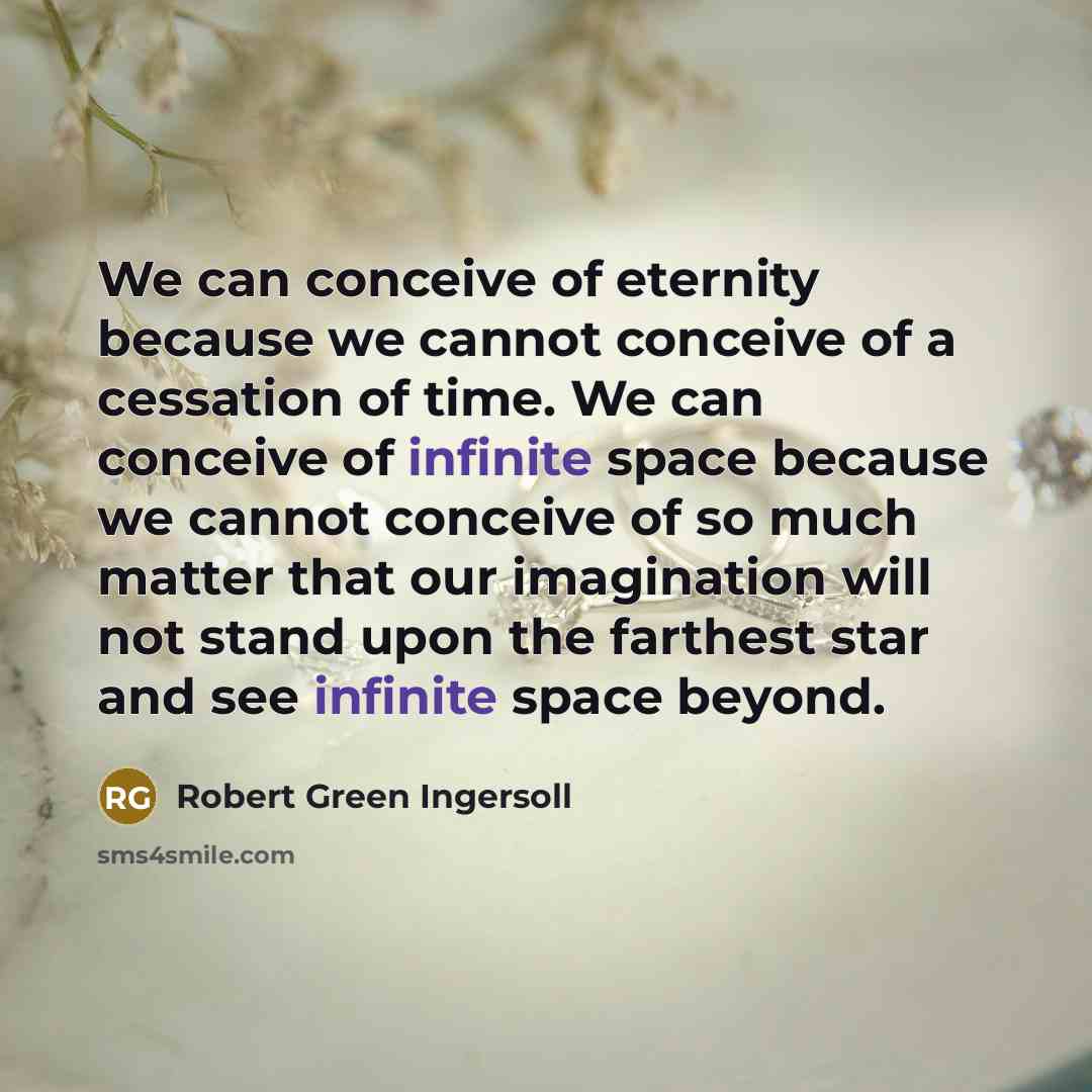 “We can conceive of eternity because we cannot conceive of…” quote by Robert Green Ingersoll