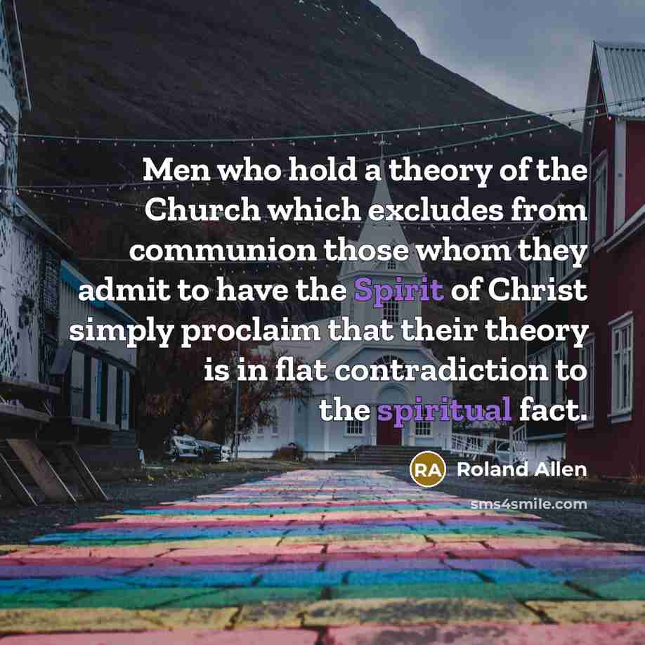 “Men who hold a theory of the Church which excludes…” quote by Roland Allen