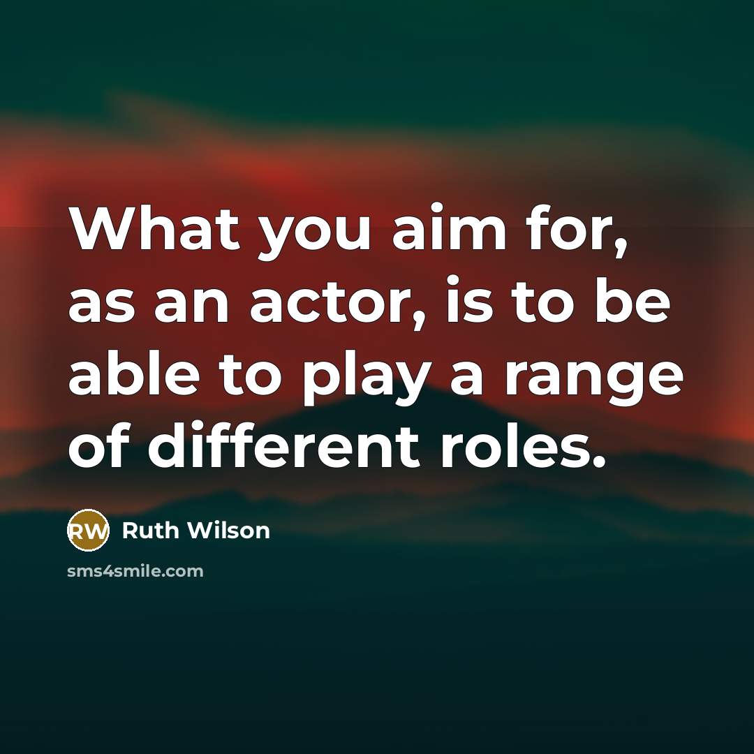 “What you aim for, as an actor, is to be…” quote by Ruth Wilson