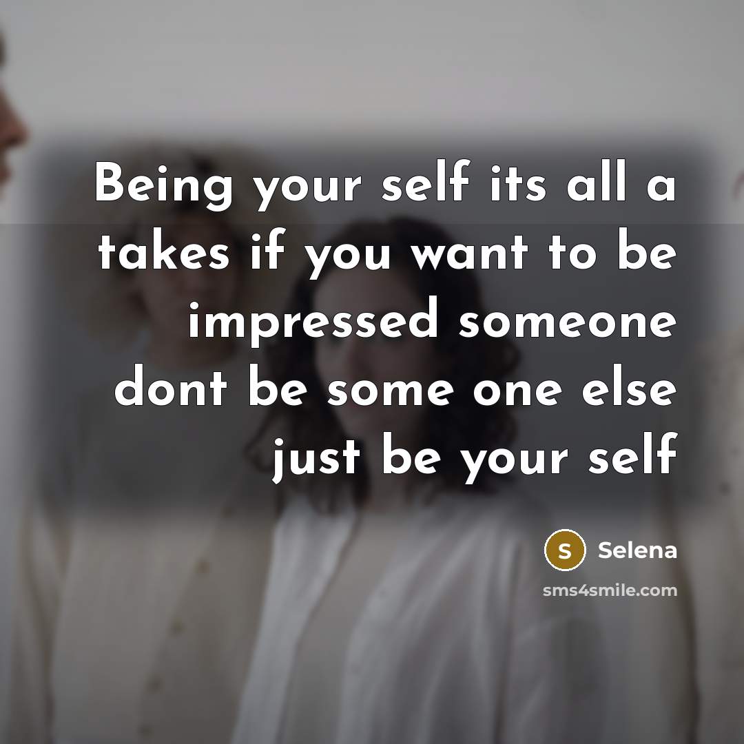 “Being your self its all a takes if you want…” quote by Selena
