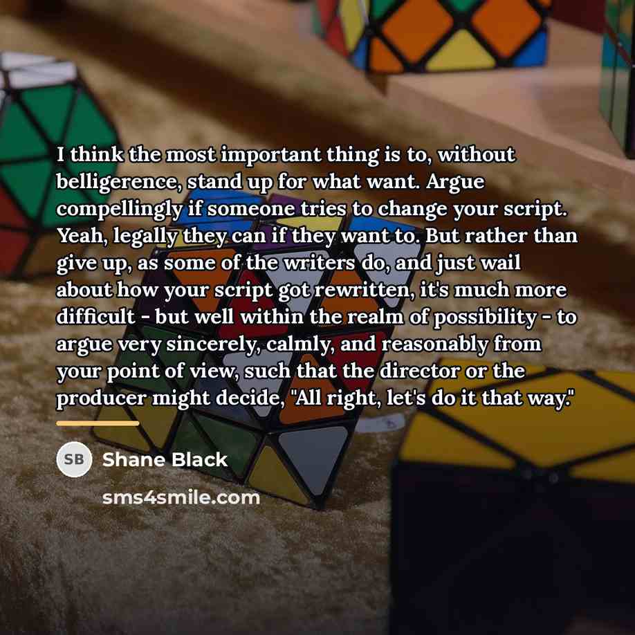 “I think the most important thing is to, without belligerence,…” quote by Shane Black