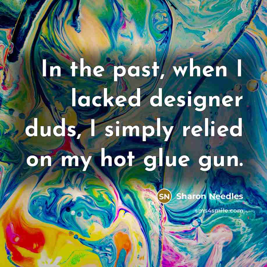 “In the past, when I lacked designer duds, I simply…” quote by Sharon Needles