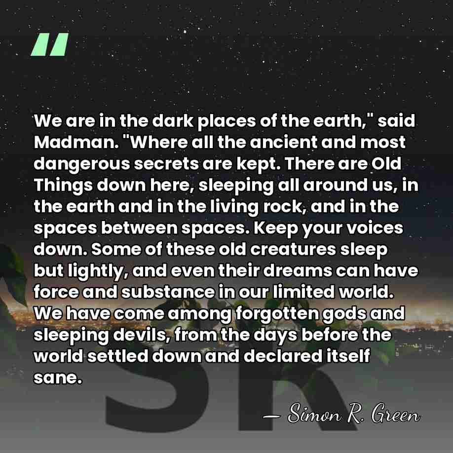 We are in the dark places of the earth," said Madman. "Where&hellip; - Simon R. Green