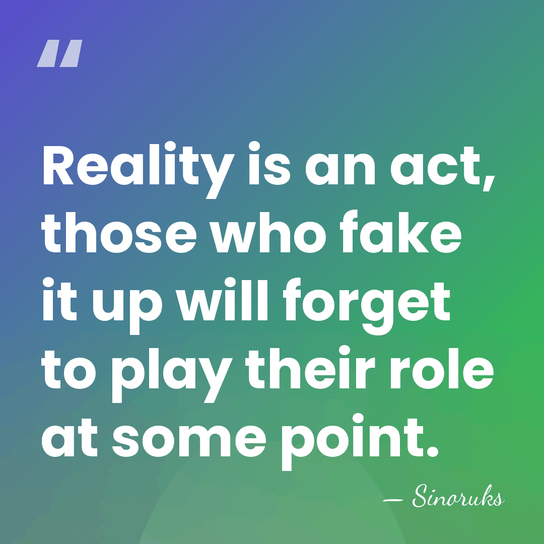 Reality is an act, those who fake it up will forget to&hellip; - Sinoruks