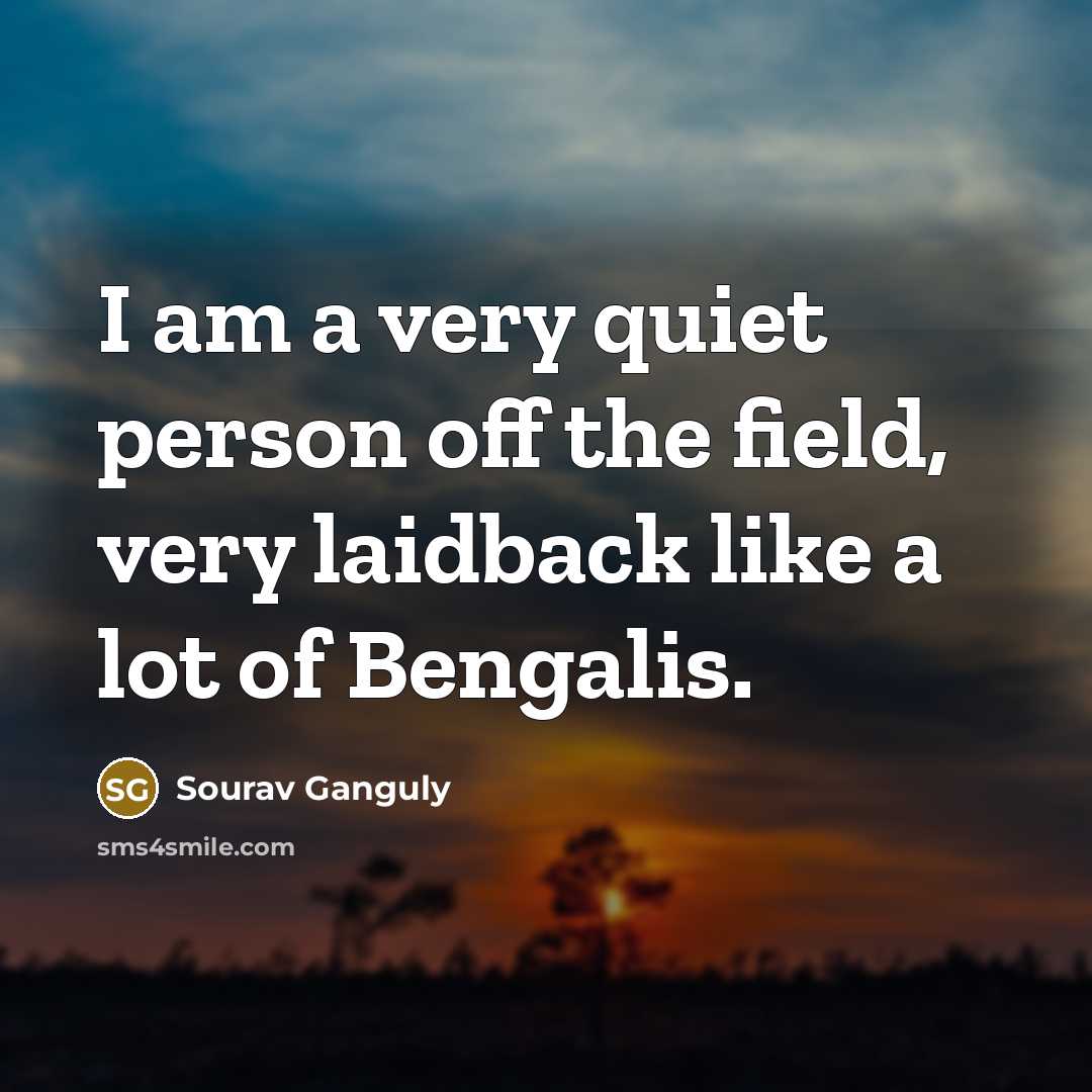 “I am a very quiet person off the field, very…” quote by Sourav Ganguly
