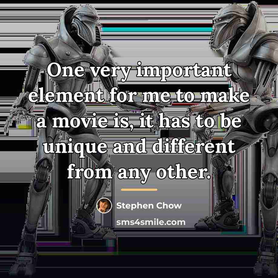 “One very important element for me to make a movie…” quote by Stephen Chow