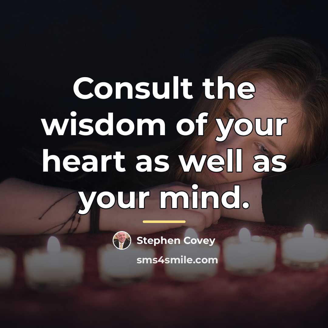 “Consult the wisdom of your heart as well as your…” quote by Stephen Covey