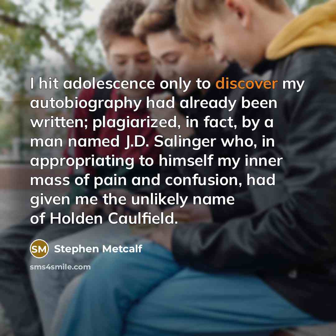“I hit adolescence only to discover my autobiography had already…” quote by Stephen Metcalf