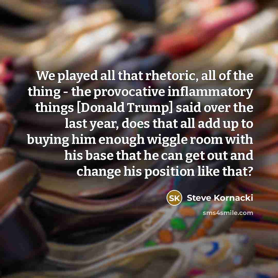 “We played all that rhetoric, all of the thing -…” quote by Steve Kornacki