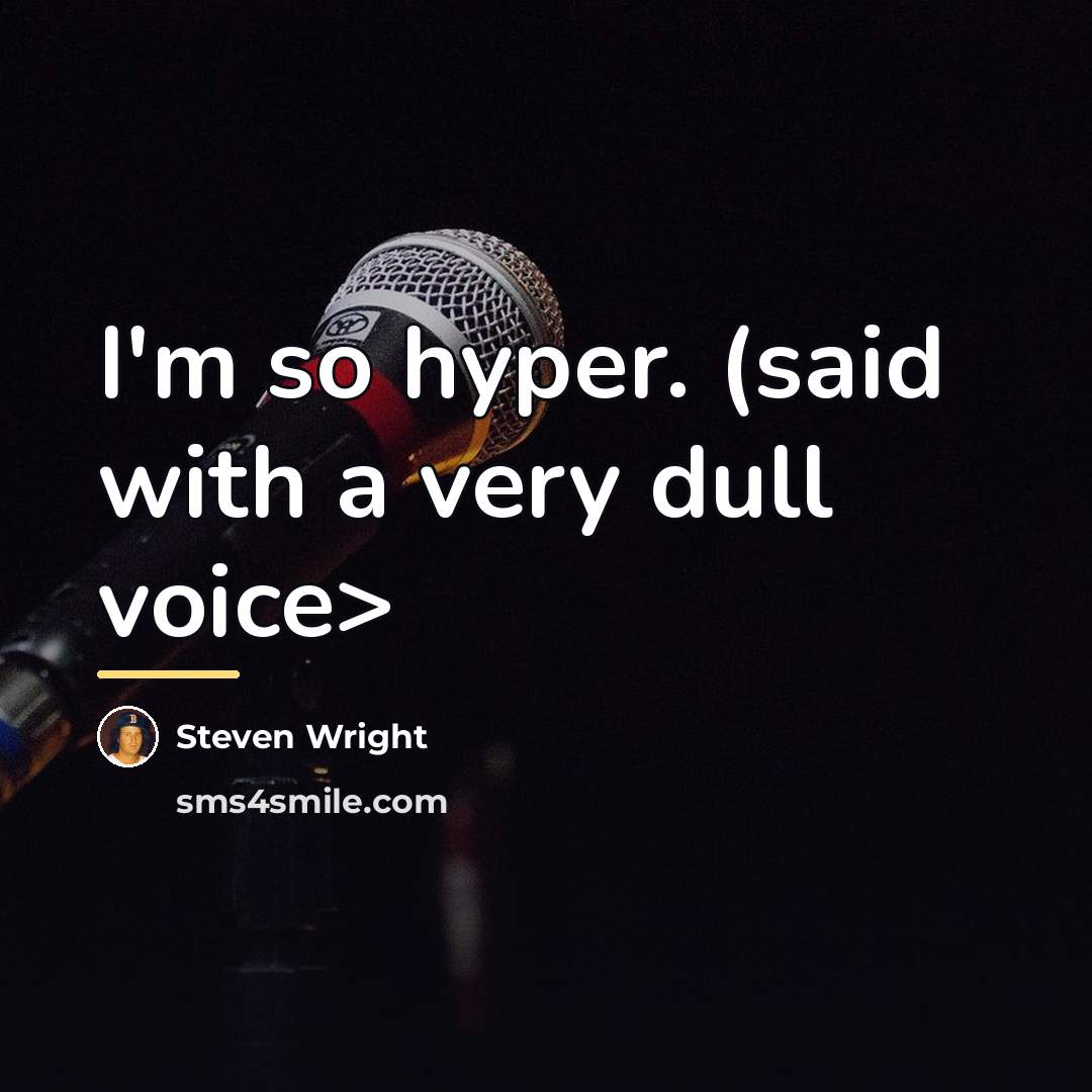 “I'm so hyper. (said with a very dull voice>…” quote by Steven Wright