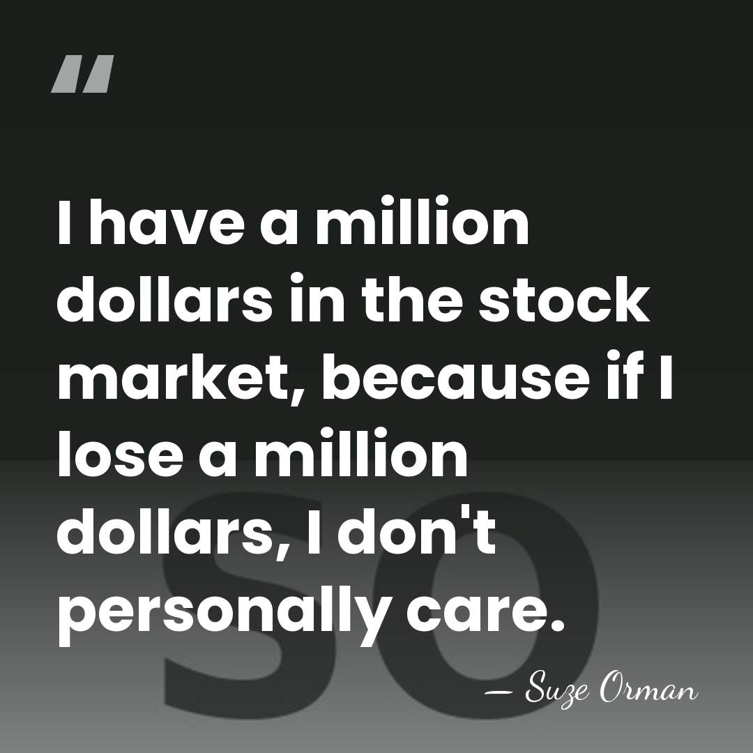 I have a million dollars in the stock market, because if I&hellip; - Suze Orman
