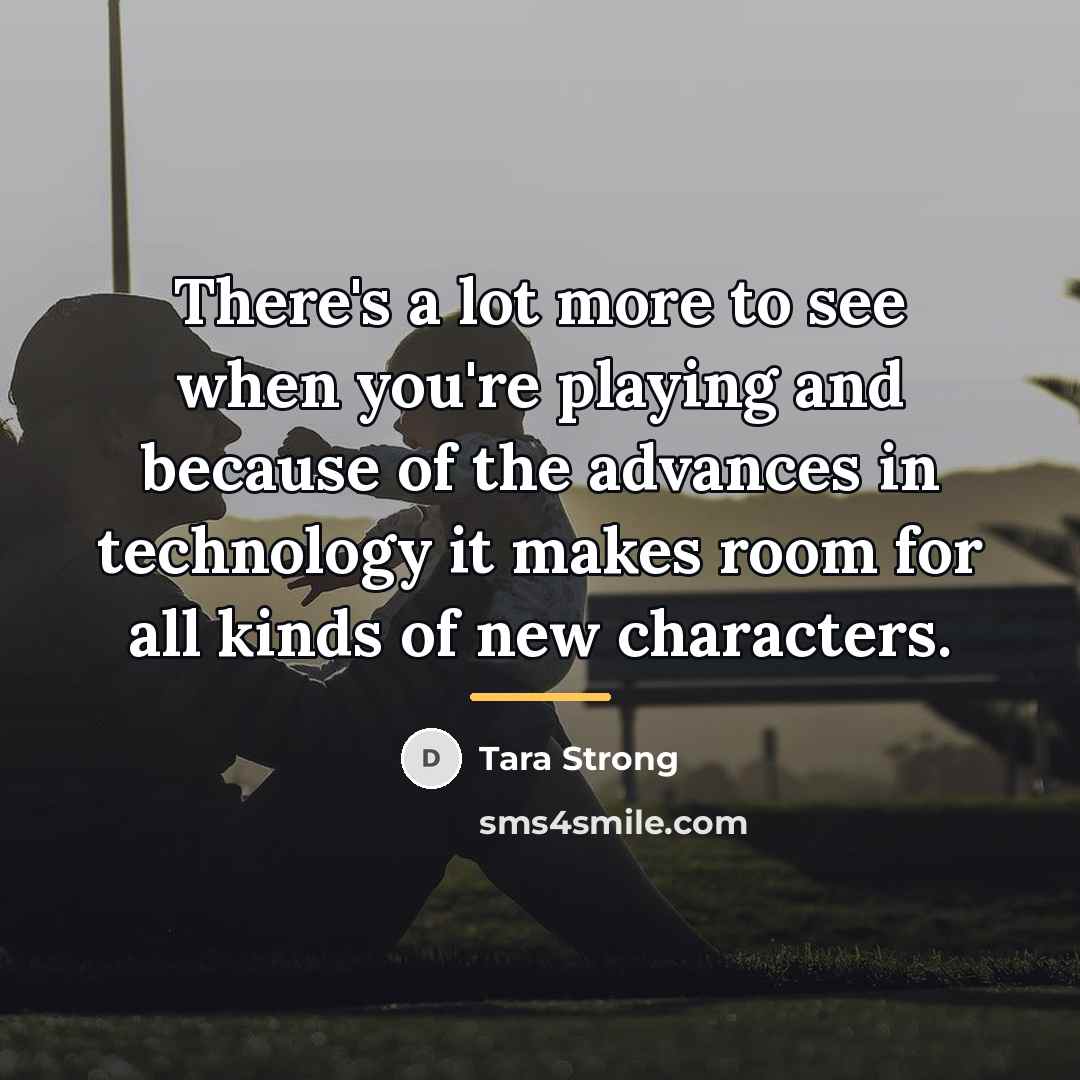 “There's a lot more to see when you're playing and…” quote by Tara Strong