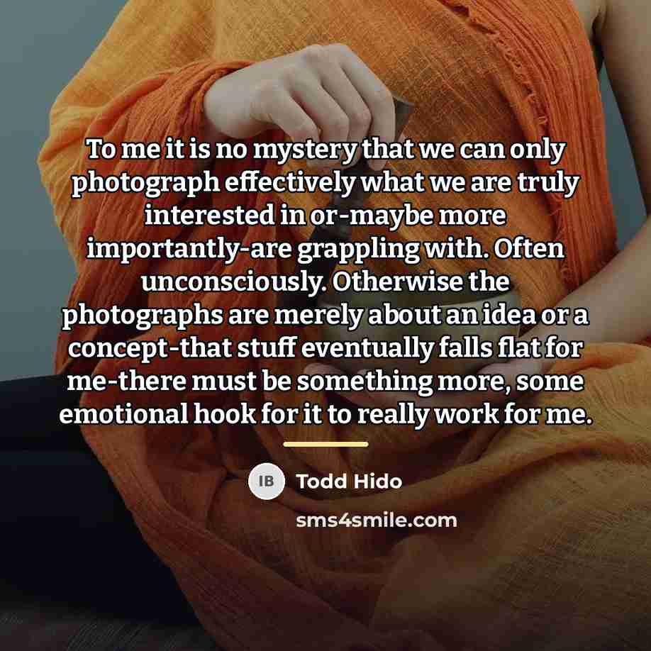 “To me it is no mystery that we can only…” quote by Todd Hido