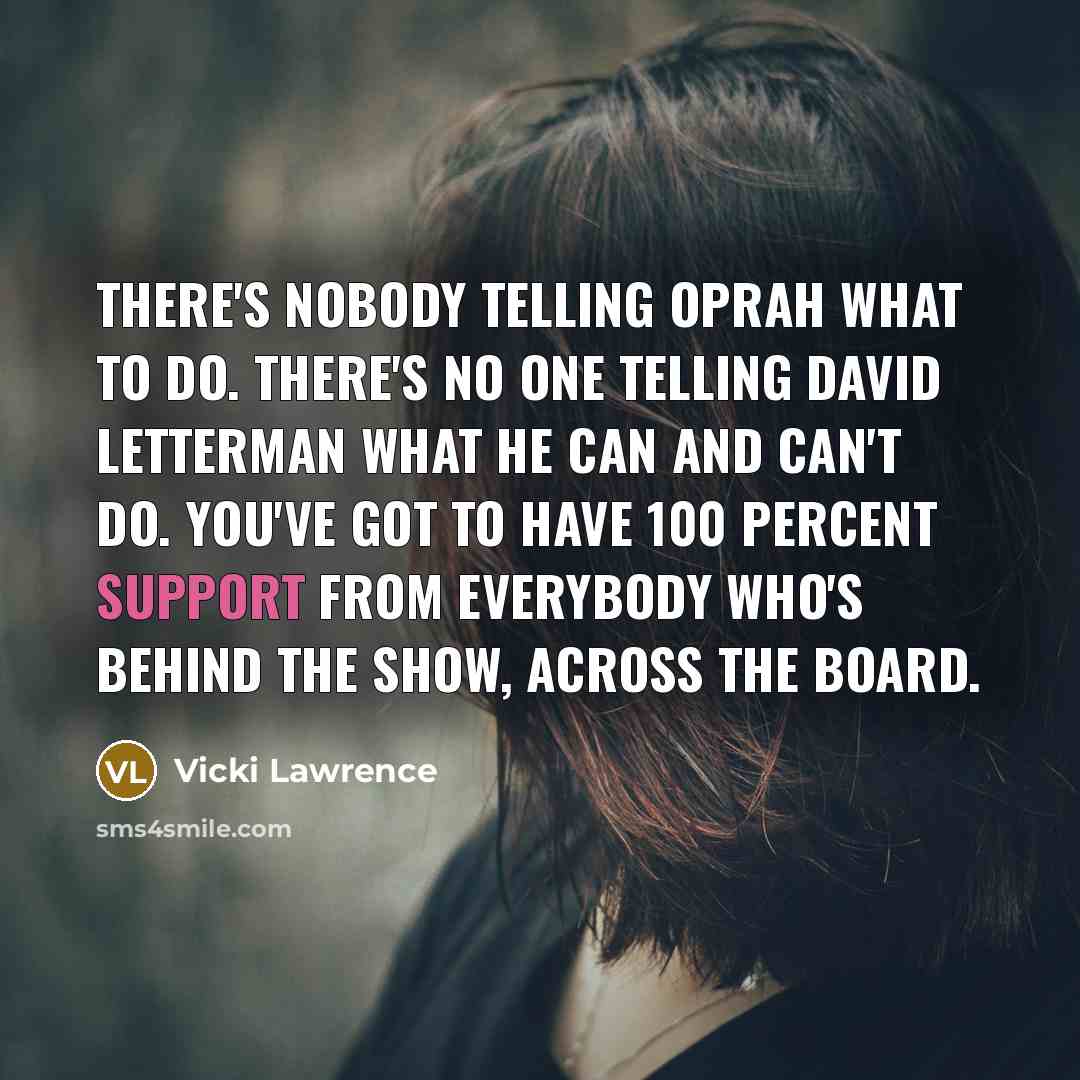 “There's nobody telling Oprah what to do. There's no one…” quote by Vicki Lawrence