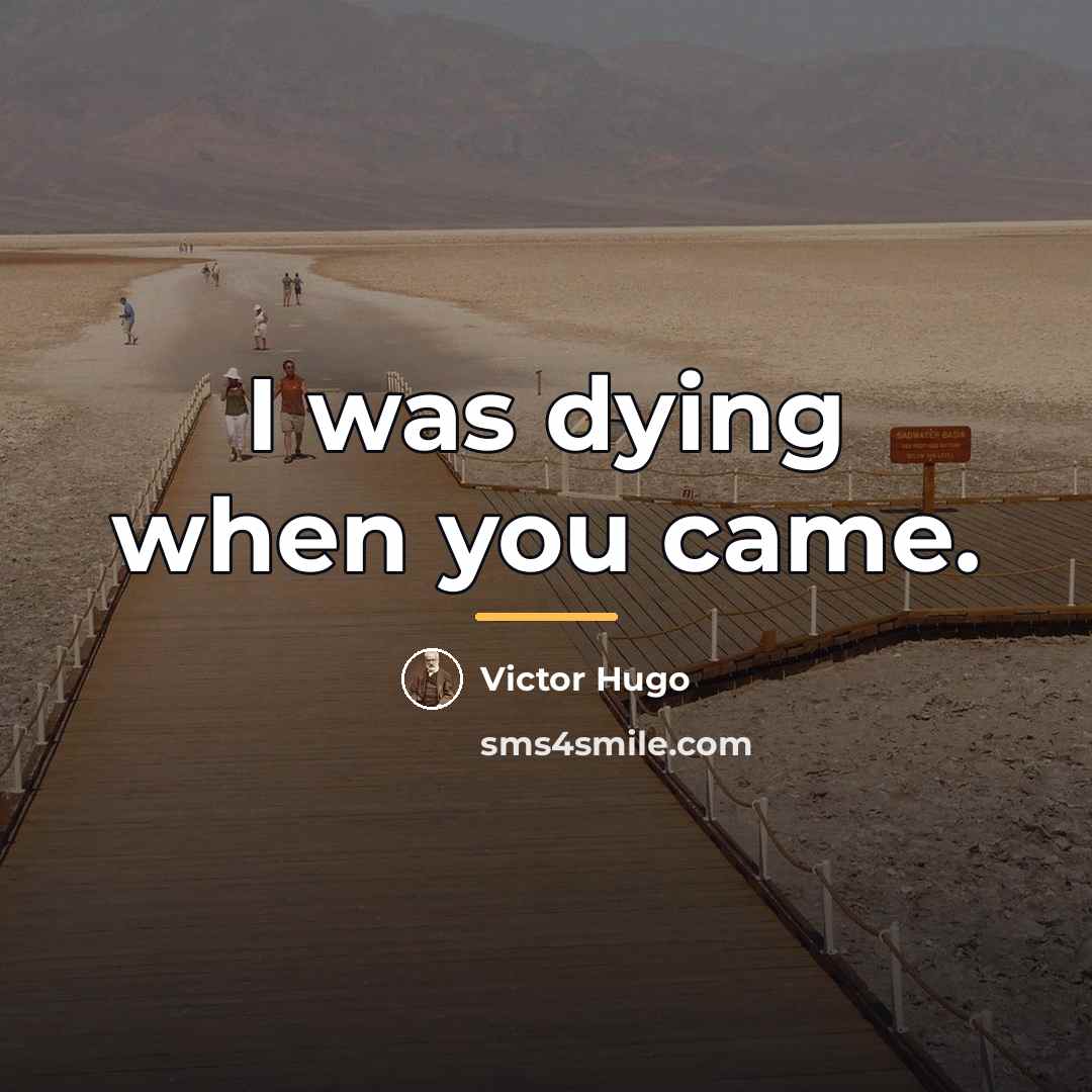 “I was dying when you came.…” quote by Victor Hugo