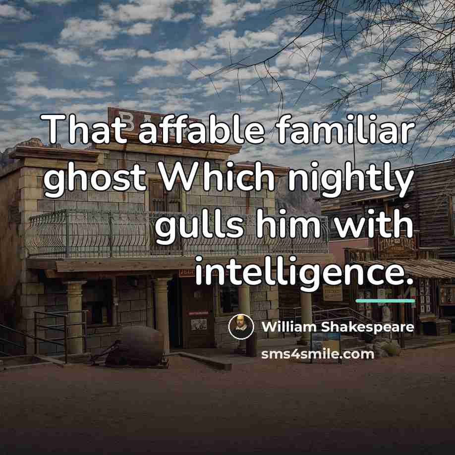 “That affable familiar ghost Which nightly gulls him with intelligence.…” quote by William Shakespeare