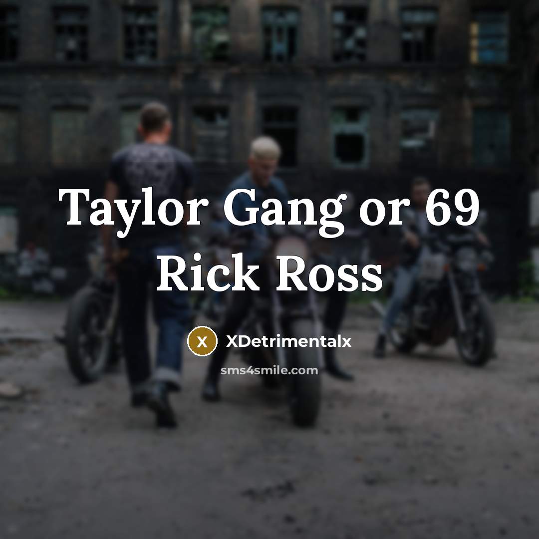 “Taylor Gang or 69 Rick Ross” quote by XDetrimentalx