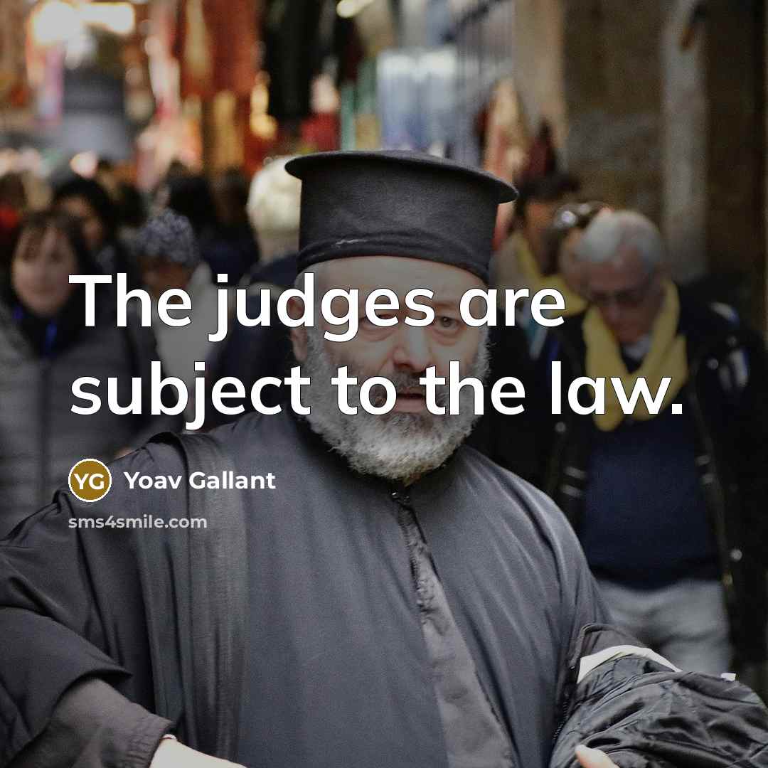 “The judges are subject to the law.” quote by Yoav Gallant