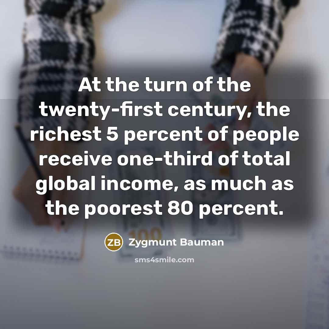 “At the turn of the twenty-first century, the richest 5…” quote by Zygmunt Bauman
