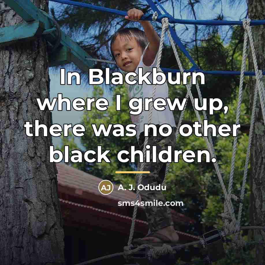 “In Blackburn where I grew up, there was no other…” quote by A. J. Odudu