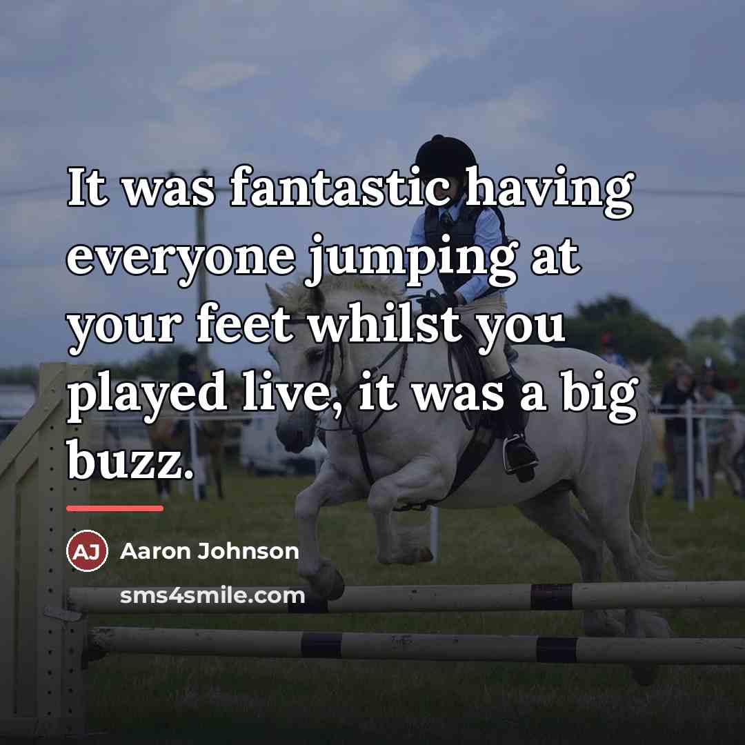 “It was fantastic having everyone jumping at your feet whilst…” quote by Aaron Johnson