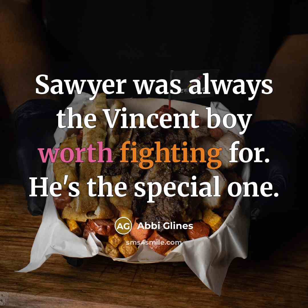 “Sawyer was always the Vincent boy worth fighting for. He's the special one.” quote by Abbi Glines