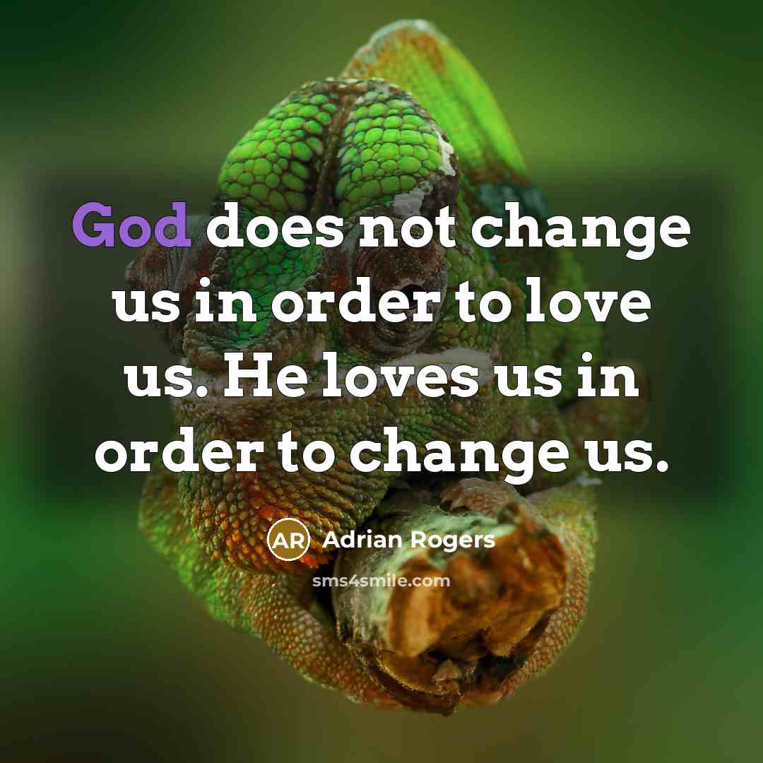 “God does not change us in order to love us.…” quote by Adrian Rogers
