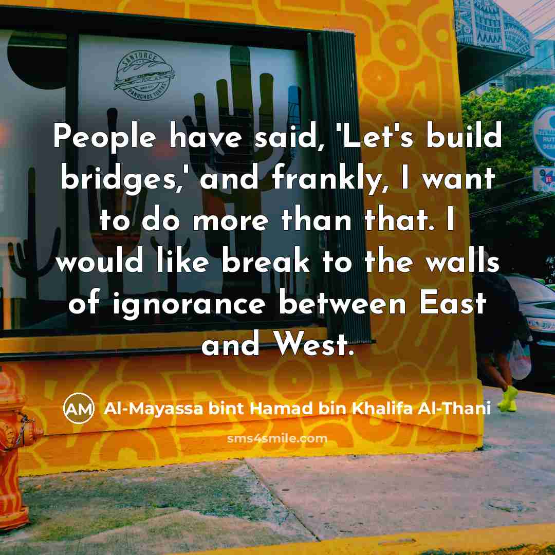 “People have said, 'Let's build bridges,' and frankly, I want…” quote by Al-Mayassa bint Hamad bin Khalifa Al-Thani
