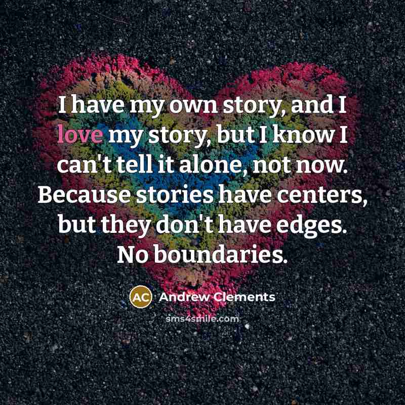 “I have my own story, and I love my story,…” quote by Andrew Clements