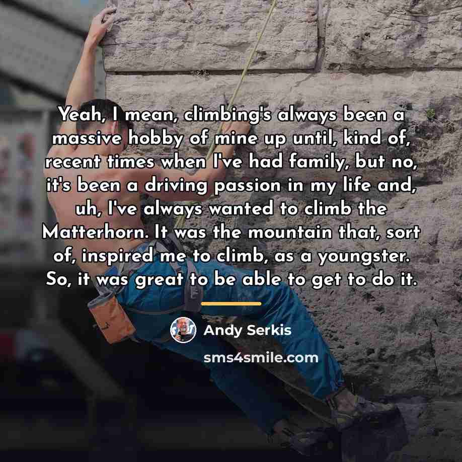 “Yeah, I mean, climbing's always been a massive hobby of…” quote by Andy Serkis