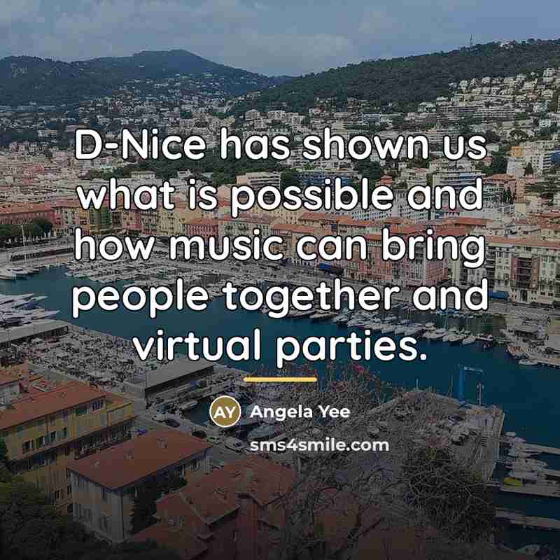 “D-Nice has shown us what is possible and how music…” quote by Angela Yee