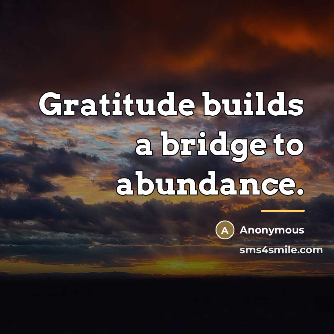“Gratitude builds a bridge to abundance.…” quote by Anonymous