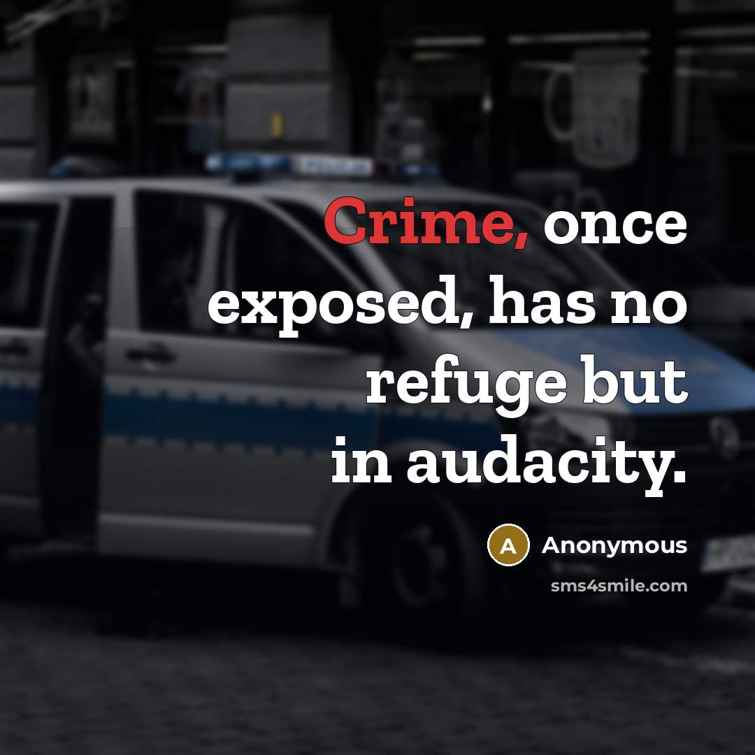 “Crime, once exposed, has no refuge but in audacity.…” quote by Anonymous